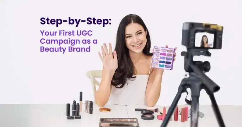 Step by Step Guide to Launching UGC for Beauty Brands