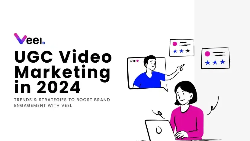 UGC Video Marketing in 2024: Trends & Strategies to Boost Brand Engagement with Veel