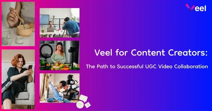 Veel for Content Creators - The Path to Successful UGC Video Collaboration